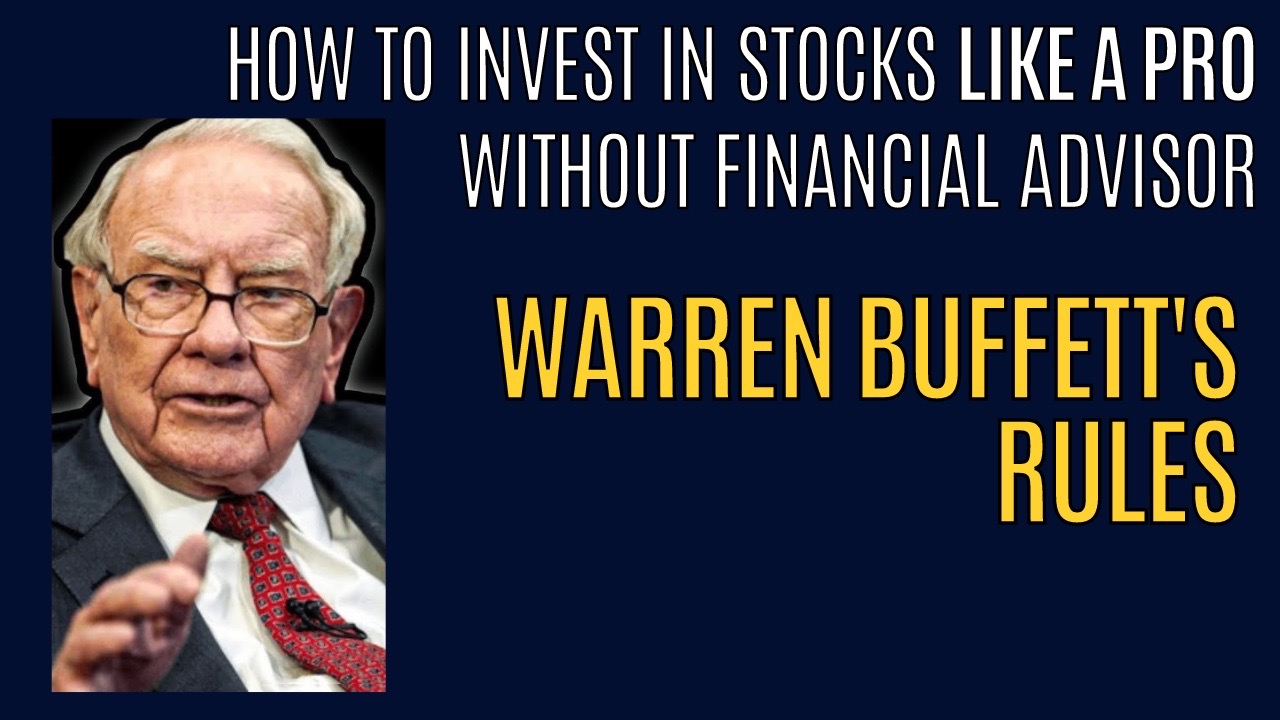 How to Invest in Stocks Like A Pro-Without Financial Advisor: Warren Buffett's Rules