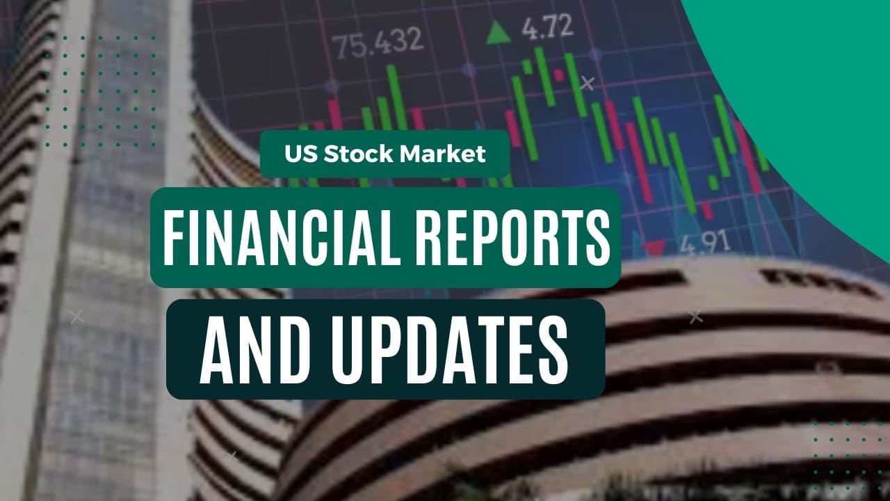 US Stock Market Financial Reports and Updates